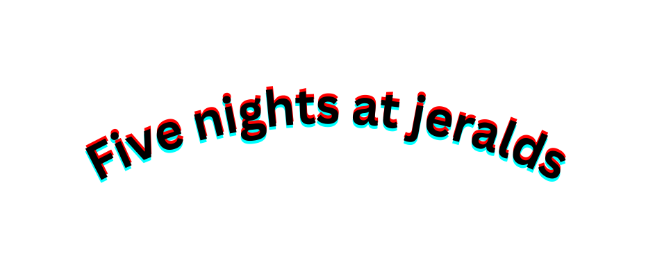Five nights at jeralds